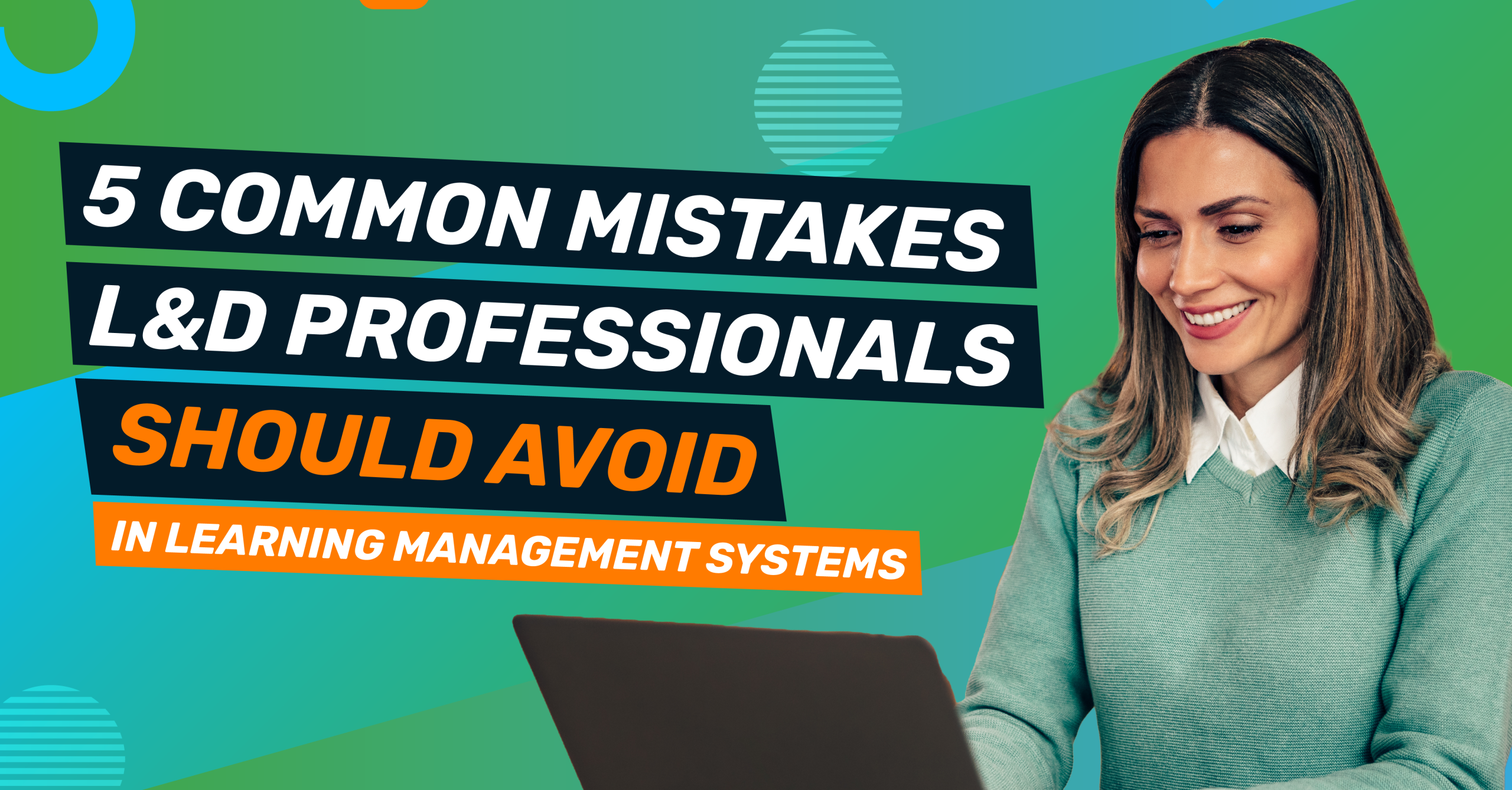 Woman on laptop blog image saying "5 Common Mistakes L&D Professionals Should Avoid in Learning Management Systems"